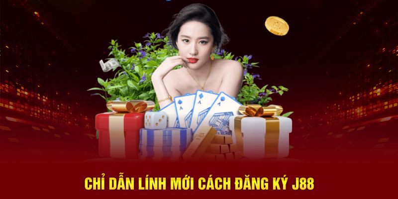 Chỉ dẫn tân binh cụ thể cách đăng ký J88