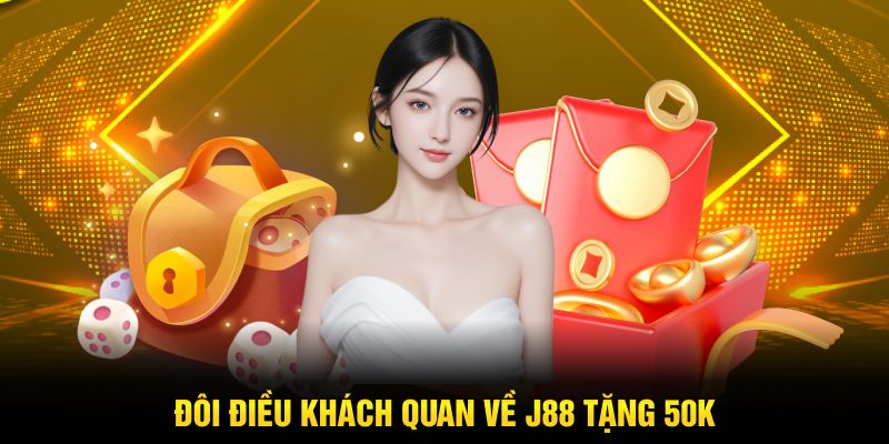 Đôi điều khách quan về J88 tặng 50k