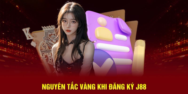 Nguyên tắc vàng khi đăng ký J88