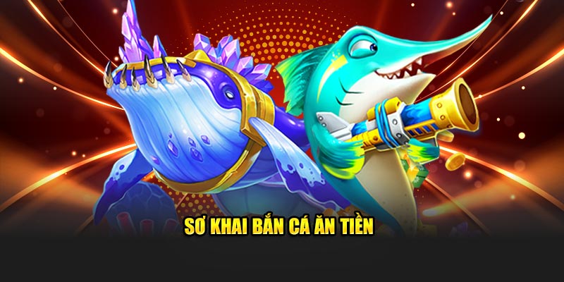 Tổng quan về game bắn cá ăn tiền